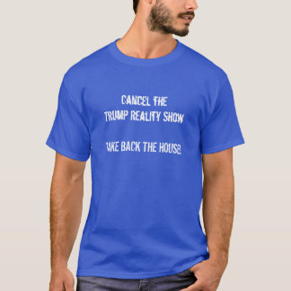 Cancel the Trump Reality Show T Shirt