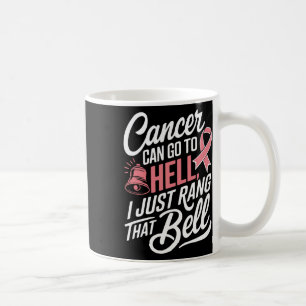 Cancer kan gå till helvetet. Jag ringde bara den d Kaffemugg