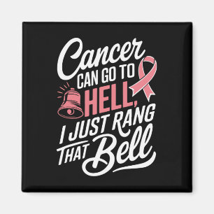 Cancer kan gå till helvetet. Jag ringde bara den d Magnet