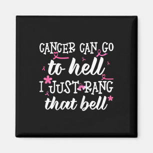 Cancer kan gå till helvetet. Jag ringde bara den d Magnet