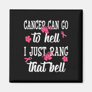 Cancer kan gå till helvetet. Jag ringde bara den d Magnet