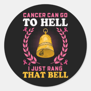 Cancer kan gå till helvetet. Jag ringde bara den d Runt Klistermärke