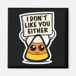 Candy corn "Jag gillar inte dig heller" Magnet