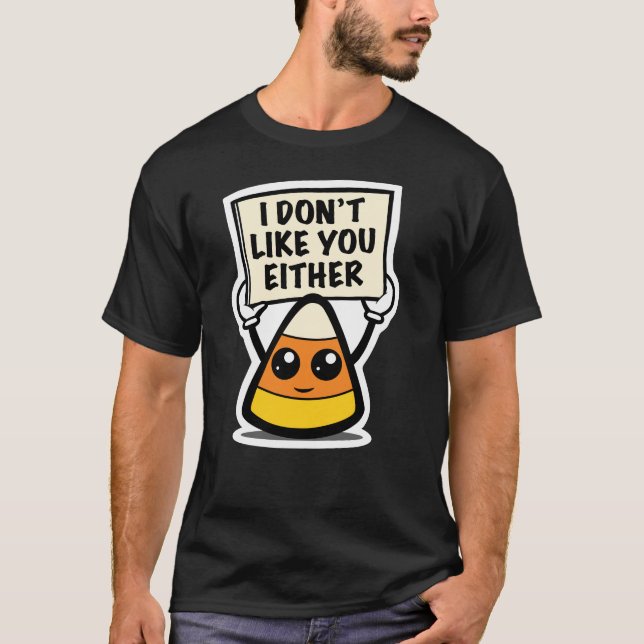 Candy corn "Jag gillar inte dig heller" T Shirt (Framsida)