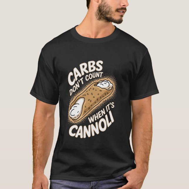 Cannoli Carbs Donu2019t Count when Itu2019s Cannol T Shirt (Framsida)