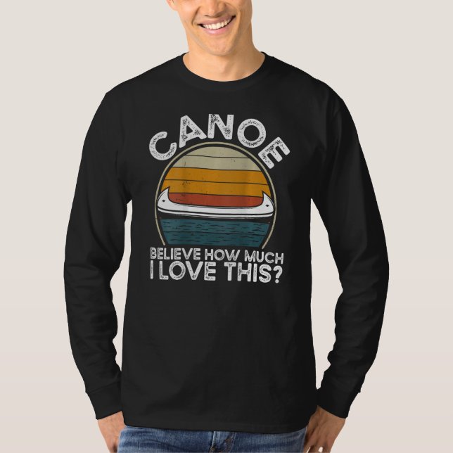 Canoe Believe How Much I Love This Backprint Canoe T Shirt (Framsida)