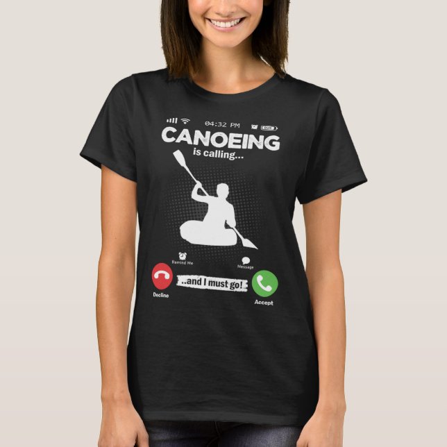 Canoeing Is Calling I Must Go Kayak Hobby Canoe T Shirt (Framsida)