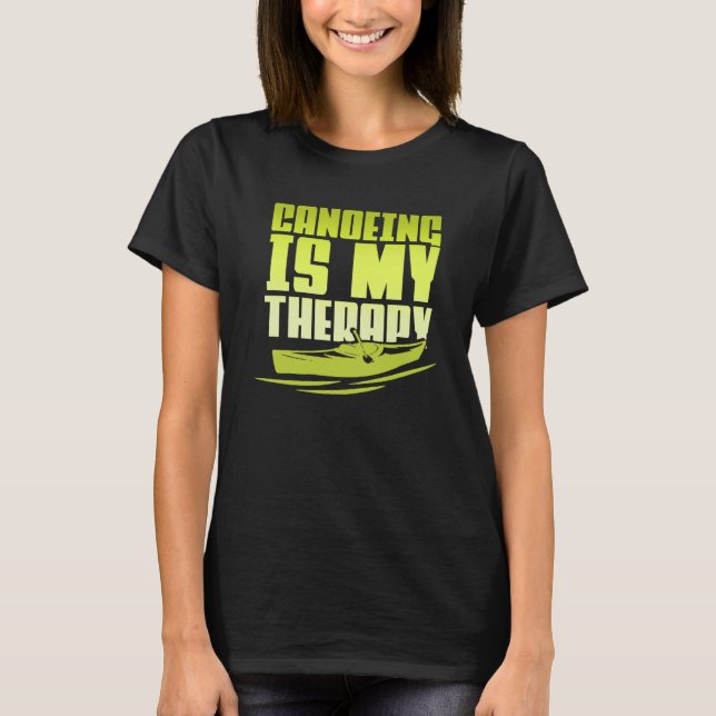 Canoeing Is My Therapy Canoe Paddling Kayaking T Shirt (Framsida)