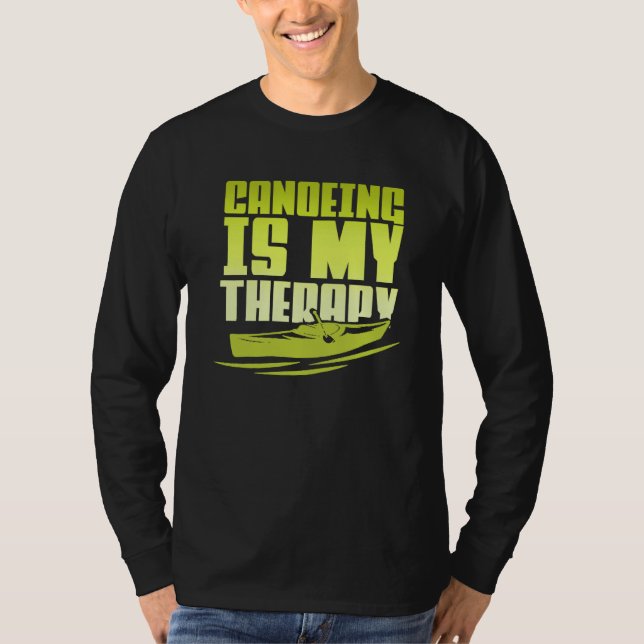 Canoeing Is My Therapy Canoe Paddling Kayaking T Shirt (Framsida)