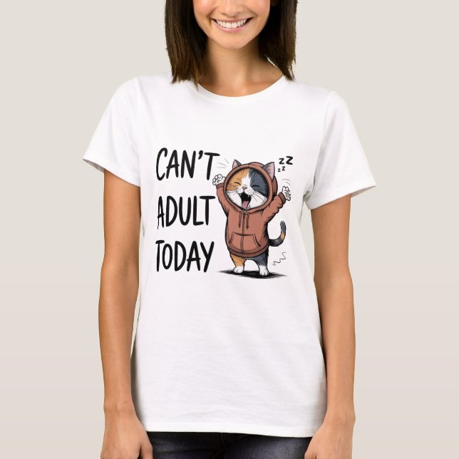 "Can't Adult Today" Funny Cat Women's T Shirt (Framsida)