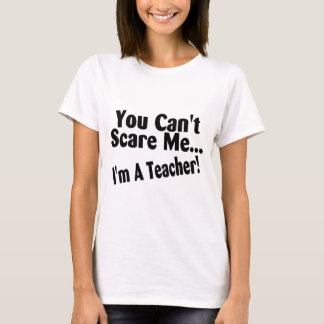 Cant du skrämmer mig Im en lärare T Shirt