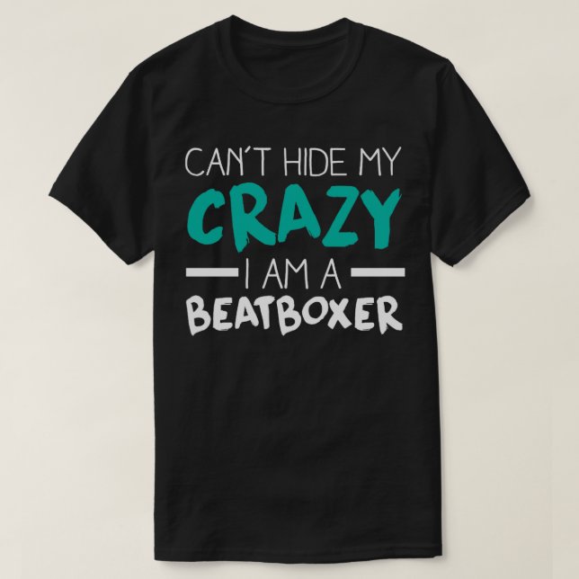 Cant Gömmer min Crazy Il en Beatboxer T Shirt (Design framsida)