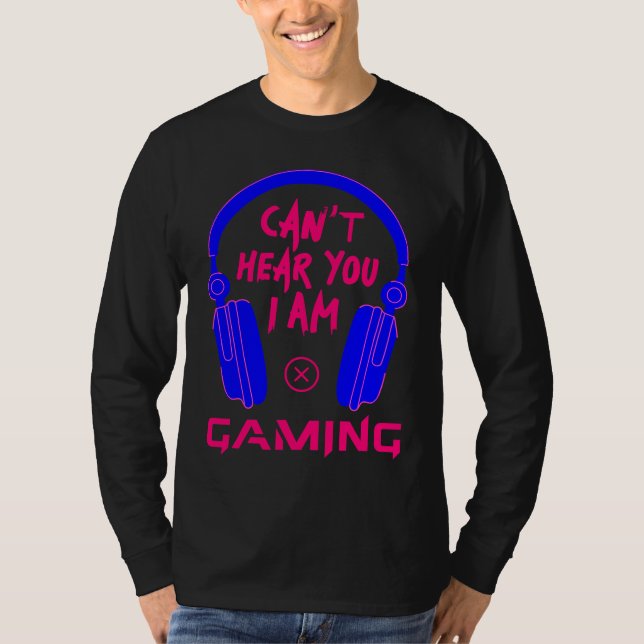 Can't Hear You I Am Gaming Cool Gamer & Video Game T Shirt (Framsida)