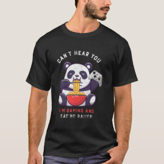 Can'T Hear You I'M Gaming And Eating Ra Panda Game T Shirt