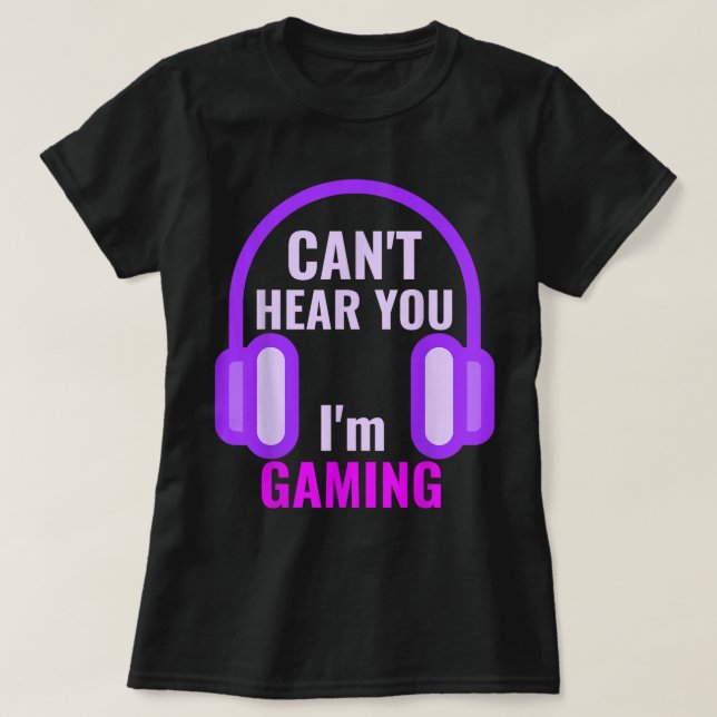 Can't Hear You I'm Gaming Design T Shirt (Design framsida)