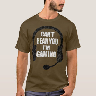Cant Hear You Im Gaming Video Gamer Headset T Shirt