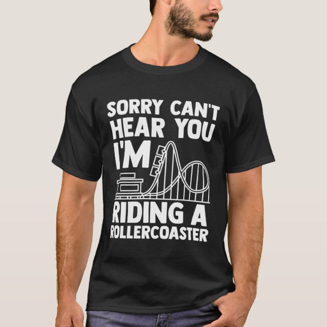 can't hear you I'm riding rollercoaster rollercoas T Shirt (Framsida)