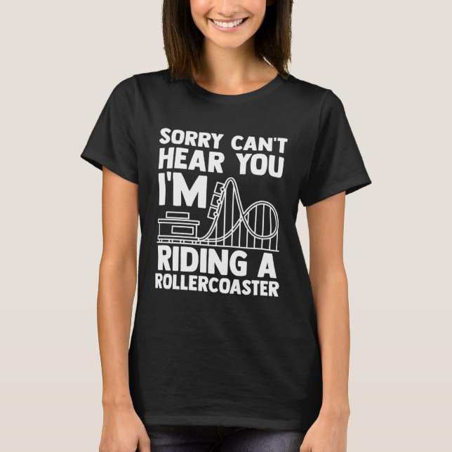 can't hear you I'm riding rollercoaster rollercoas T Shirt (Framsida)