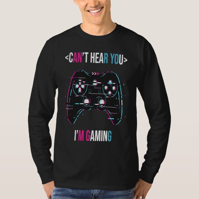 Can't Here You I'm Gaming  Gamer Assertion Video G T Shirt (Framsida)