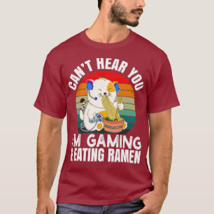 Cant hör dig om att spelspelspelaren Ramen T Shirt