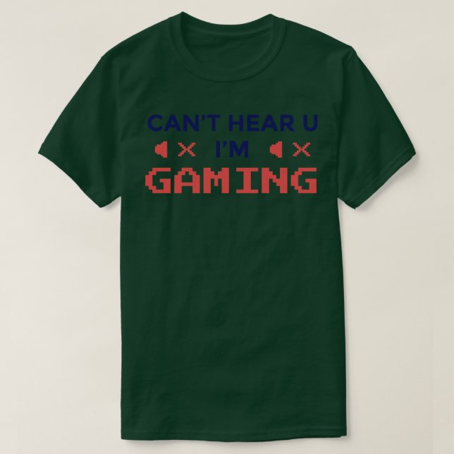 Cant hör dig spela spel Älskare-gåva T Shirt (Design framsida)