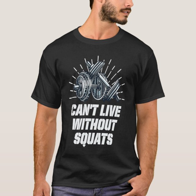 Cant Live Without Squats Workout Sayings Gym Quote T Shirt (Framsida)