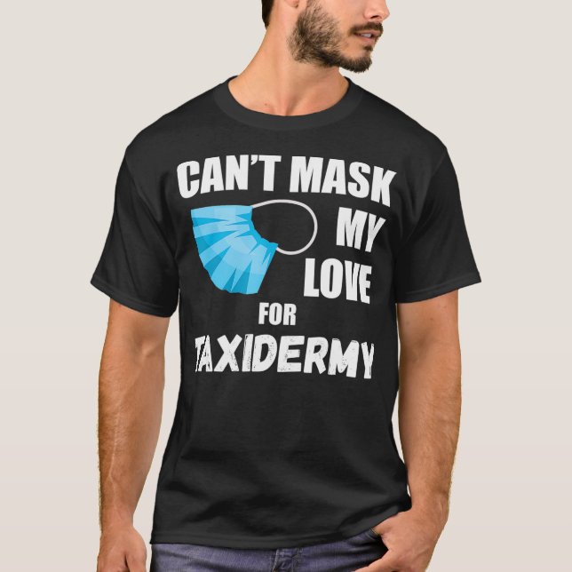 Cant Mask My Kärlek för Taidermy T Shirt (Framsida)