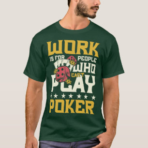 Cant play poker t shirt