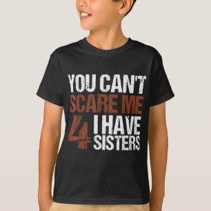 Cant Skrämmer att jag har fyra systrar för broder T Shirt