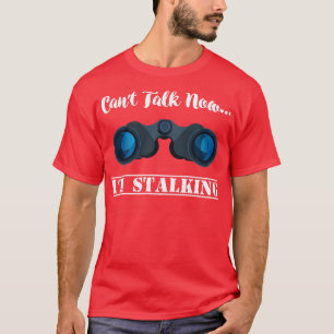 Cant-snack nu Im Stalking Stalker Social Media T Shirt