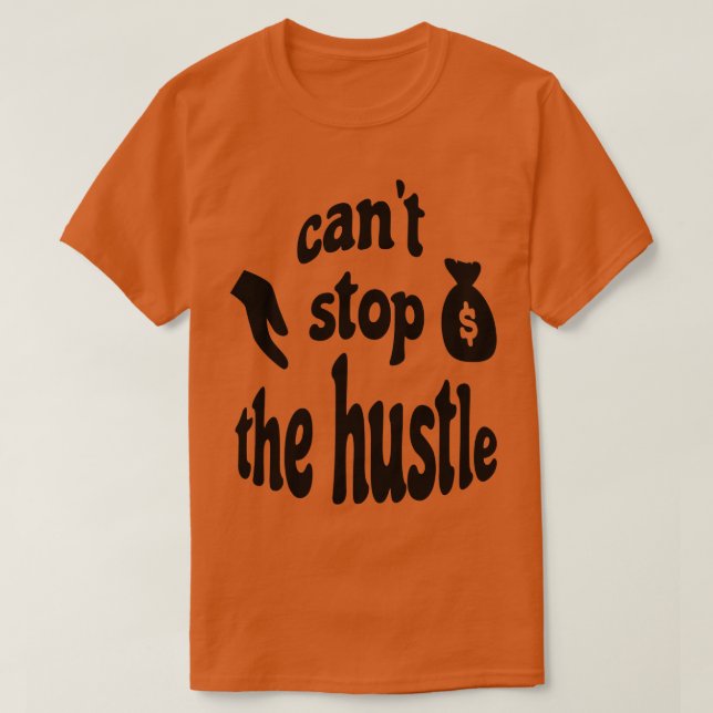 Cant Stop the Hustle T Shirt (Design framsida)