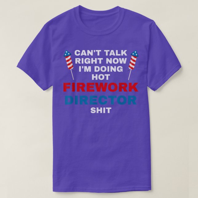 Cant Talk Right Now Fireworks Director Firework Am T Shirt (Design framsida)