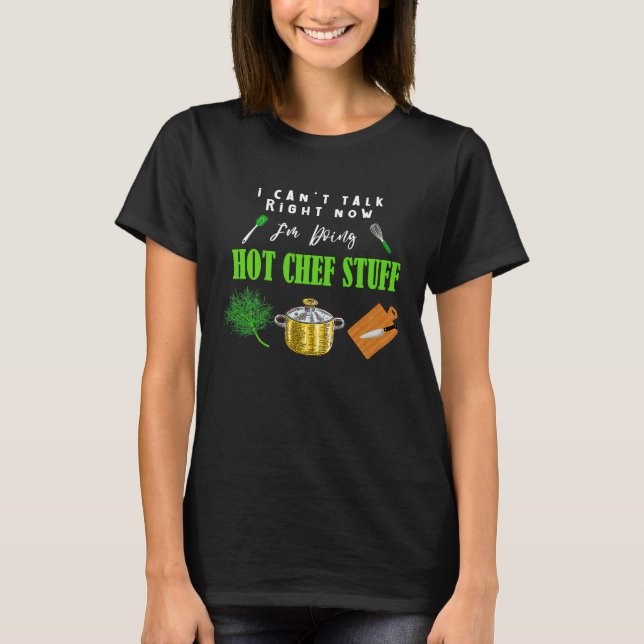 Can't Talk Right Now I'm Doing Hot Chef Stuff  Che T Shirt (Framsida)