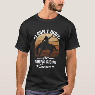 Cant Wait For Bronc Riding Season Cow Rodeo Bronc T Shirt