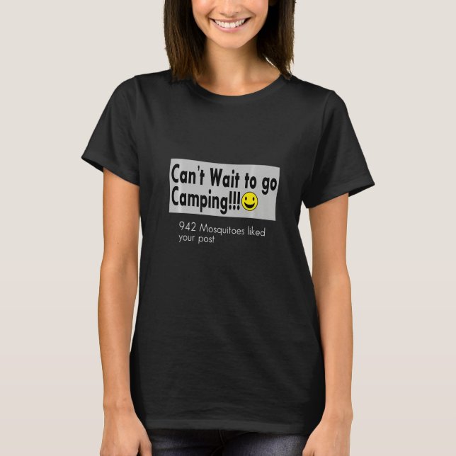 Can't Wait To Go Camping! 942 Mosquitoes Liked You T Shirt (Framsida)