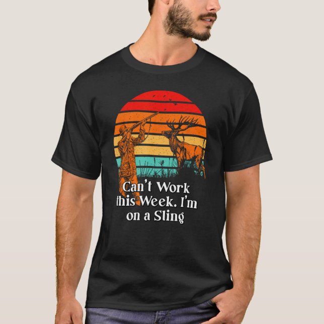 Cant Work a Sling Hunting Pun Hunter Joke Emplo T Shirt (Framsida)