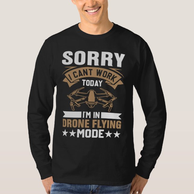 Can't Work Dron Flying Mode  Drone Pilot Enthusias T Shirt (Framsida)