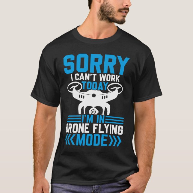 Can't Work Dron Flying Mode  Drone Pilot Enthusias T Shirt (Framsida)