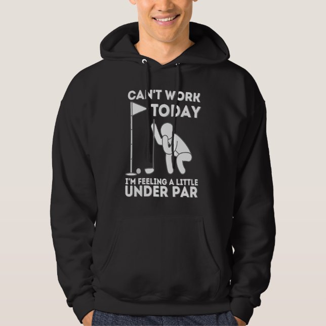 Can't Work Today I'm Feeling A Little Under Par  G Hoodie (Framsida)