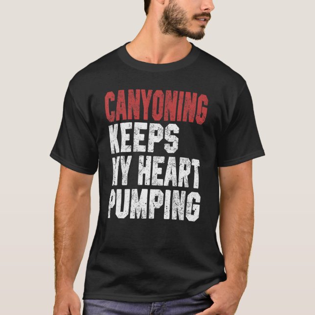 Canyoning Keeps My Heart Pumping Rappelling Climbi T Shirt (Framsida)