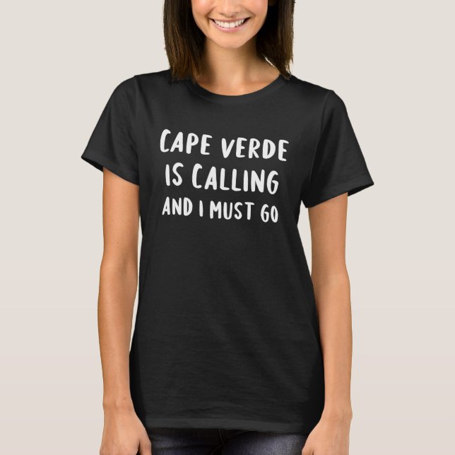 Cape Verde Is Calling And I Must Go Vacation Funny T Shirt (Framsida)