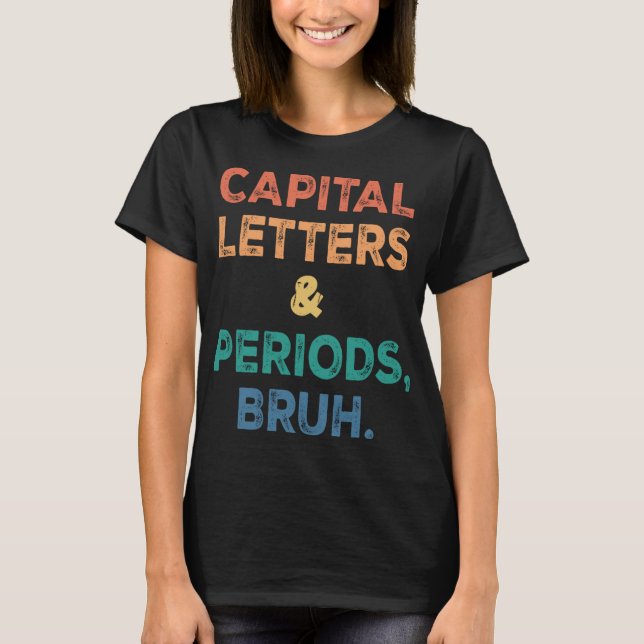 Capital Brev and Periods Bruh ELA English Teach T Shirt (Framsida)