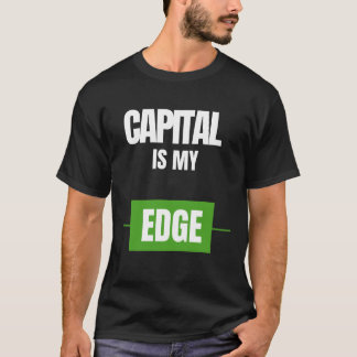 Capital Is My Edge — Trading Mindset Design T Shirt