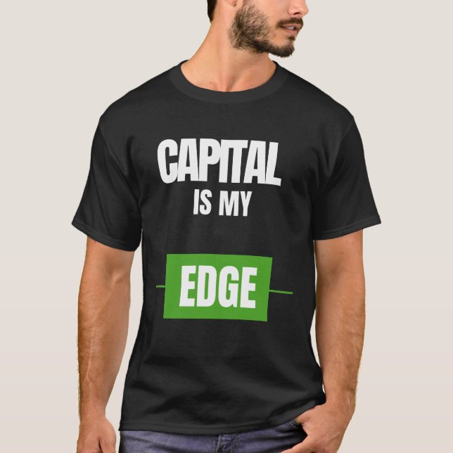 Capital Is My Edge — Trading Mindset Design T Shirt (Framsida)