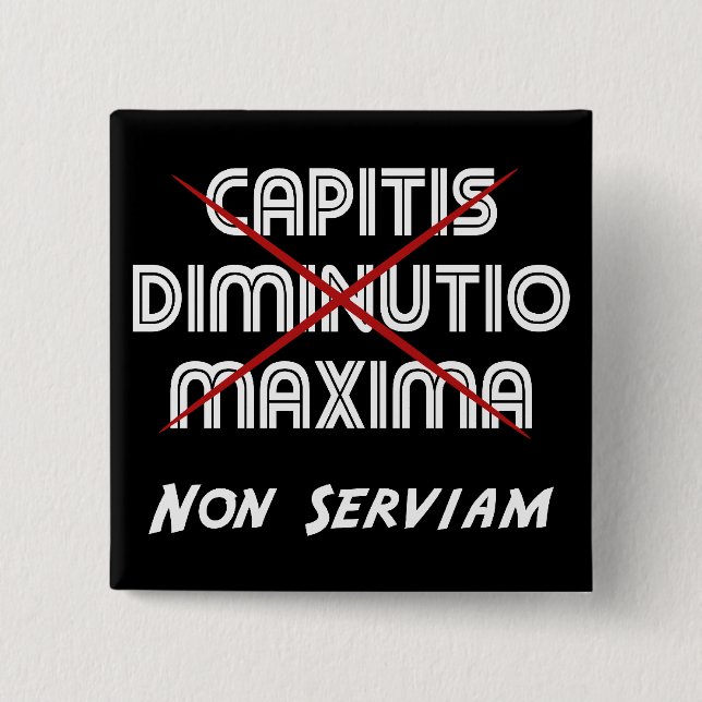 capitis diminutio maxima non serviam på svart knapp (Framsida)