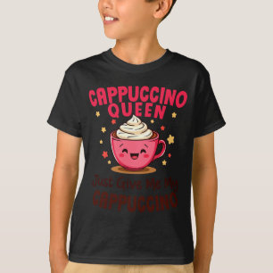 Cappuccino Drottning, Ge Mig Bara Min Cappuccino K T Shirt