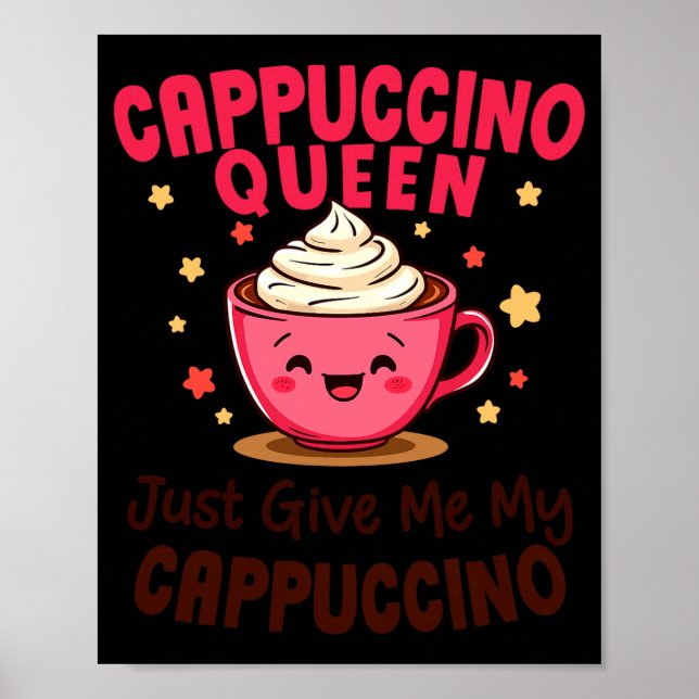Cappuccino-drottning, Ge Mig Min Cappuccino Kaffe Poster (Framsidan)
