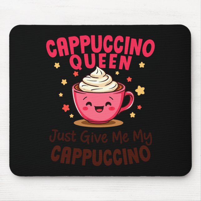 Cappuccino Queen, Just Give Me My Cappuccino Coffe Musmatta (Framsidan)
