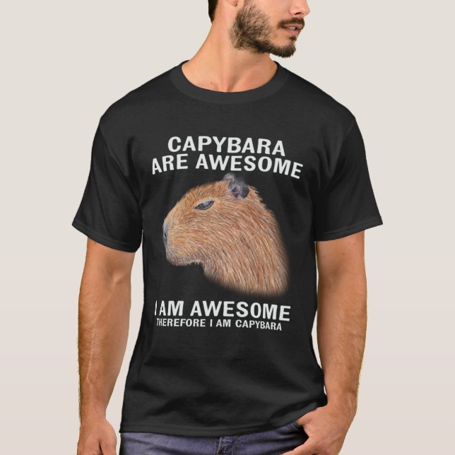 Capybara Are Awesome Therefore I m Capibara  Humor T Shirt (Framsida)
