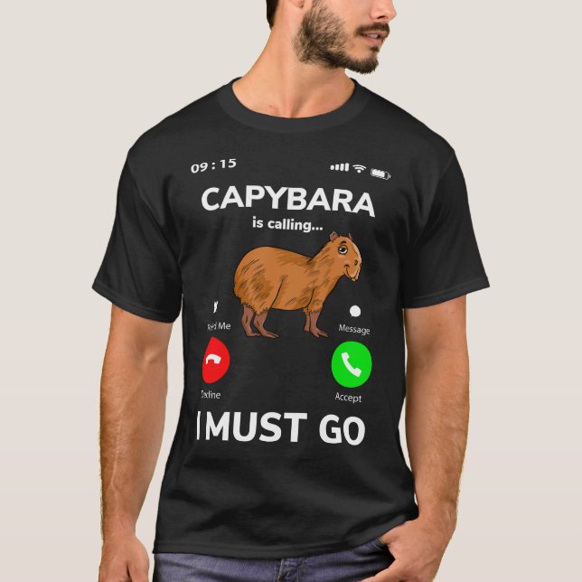 Capybara Is Calling I Must Go T Shirt (Framsida)